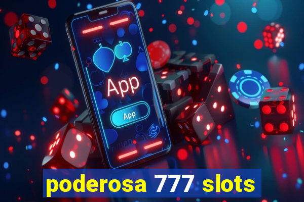 poderosa 777 slots